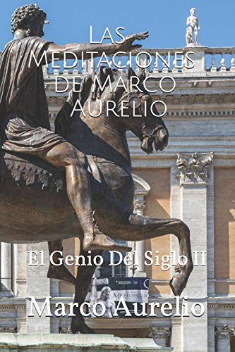 Las meditaciones de Marco Aurelio: El Genio Del Siglo II