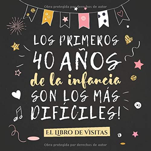 Los primeros 40 años de la infancia son los más difíciles: Libro de Visitas para el 40 cumpleaños – Decoración y regalos originales para hombre o ... para felicitaciones y fotos de los invitados