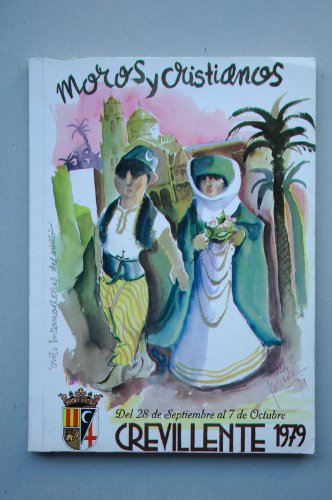 MOROS y cristianos. Crevillente 1979 : revista conmemorativa de las Fiestas que la Villa de Crevillente celebra en honor a su Patrón San Francisco de Asís durante los días 28 de septiembre al 7 de octubre]