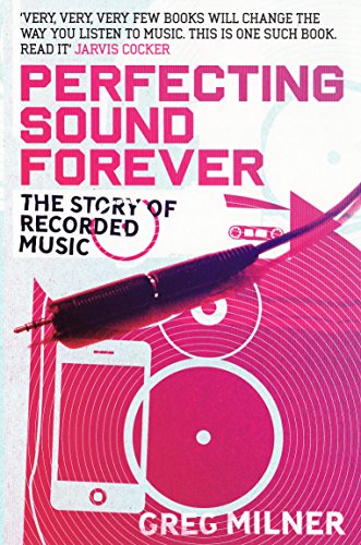 Perfecting Sound Forever: The Story Of Recorded Music