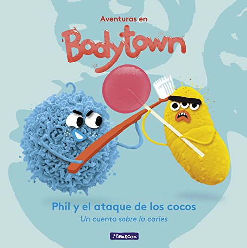 Phil y el Ataque de los Cocos (Aventuras en Bodytown): Un cuento sobre la caries