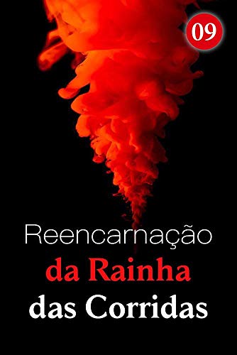 Reencarnação da Rainha das Corridas 9: Ele ainda teria o dinheiro (Portuguese Edition)