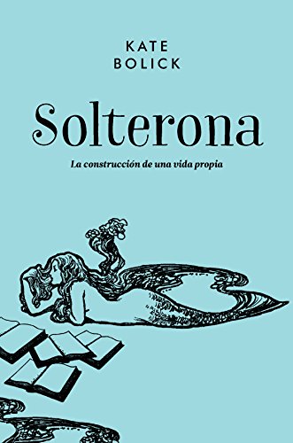 Solterona: La construcción de una vida propia (Ensayo general)