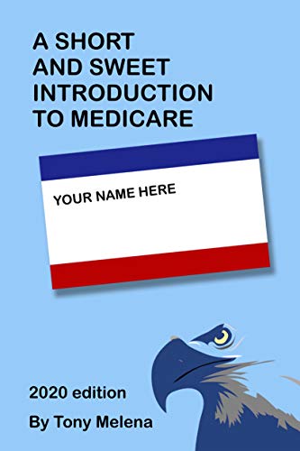 The Short and Sweet Introduction to Medicare: 2020 edition - Written to inform you, so you can make an informed decision about Medicare. (English Edition)