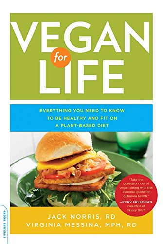 Vegan for Life: Everything You Need to Know to Be Healthy on a Plant-Based Diet