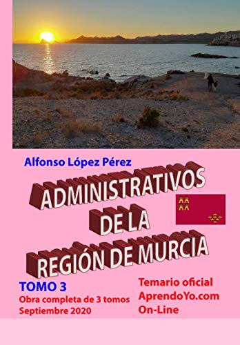 ADMINISTRATIVOS DE LA REGIÓN DE MURCIA - TOMO 3: Temario de oposiciones del Turno Libre - Septiembre 2020