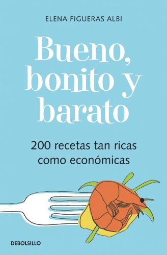 Bueno, bonito y barato: 200 recetas tan ricas como económicas (DIVERSOS)