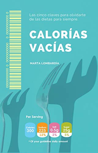 Calorías vacías: Las cinco claves para olvidarte de las dietas para siempre