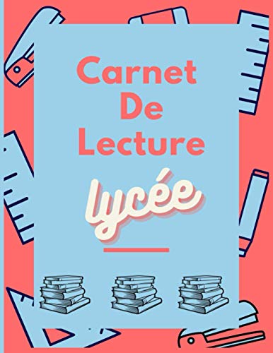 Carnet De Lecture Lycée: Carnet de lecture à remplir,Cahier de Lecture Pour Noter vos Inspirations et Idées de Livres, Lycée Pages De Lecture à ... & Lectrice Avec Format Pratique 120 Page.