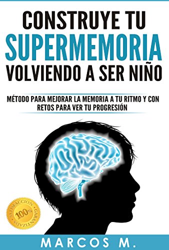 Construye tu SUPERMEMORIA volviendo a ser niño: Método para mejorar la memoria a tu ritmo y con retos para ver tu progresión