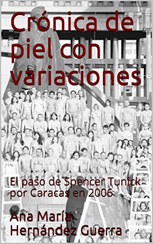 Crónica de piel con variaciones: El paso de Spencer Tunick por Caracas en 2006 (No ficción nº 2)