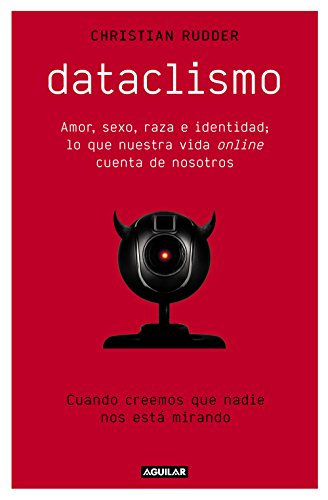 Dataclismo: Amor, sexo, raza e identidad; lo que nuestra vida online cuenta de nosotros