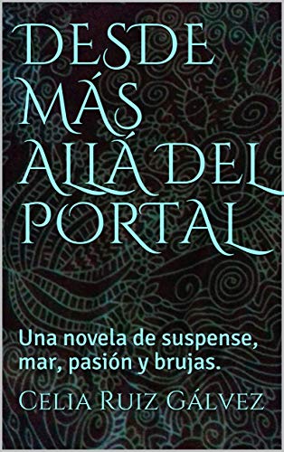 DESDE MÁS ALLÁ DEL PORTAL: Una novela de suspense, mar, pasión y brujas.