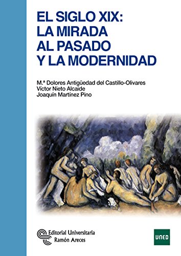 El Siglo XIX: La mirada al pasado y la modernidad (Manuales)