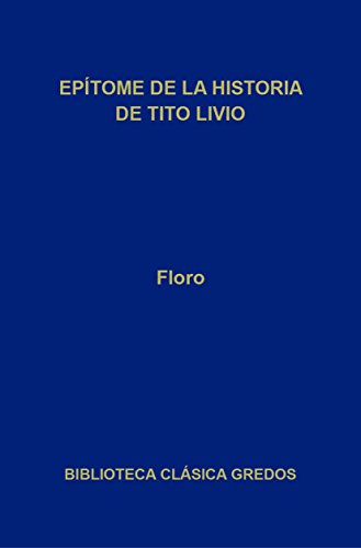 Epítome de la historia de Tito Livio (Biblioteca Clásica Gredos nº 278)