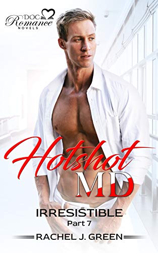 HOTSHOT MD - Irresistible (Book 7) - A Small-town doctor love story : DOC Romance Novels (English Edition)