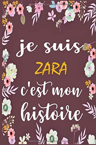 Je Suis Zara C'est Mon Histoire: cahier d'écriture ligné avec citation de nom personnalisé, 120 pages, 6 x 9 pouces, Un cadeau parfait pour les filles et les femmes , cahier de nom personnalisé Zara