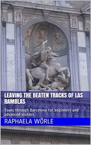 Leaving the beaten tracks of Las Ramblas: Tours through Barcelona for beginners and advanced visitors (English Edition)