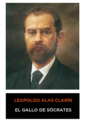 Leopoldo Alas Clarín - El Gallo de Sócrates (Spanish Edition) (Anotado)