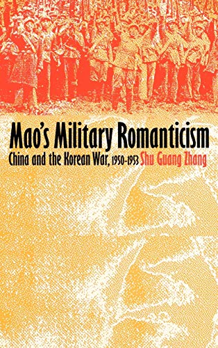 Mao's Military Romanticism: China and the Korean War, 1950-1953 (Modern War Studies)