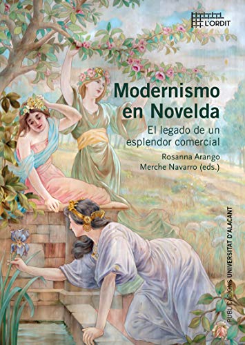 Modernismo en Novelda: El legado de un esplendor comercial: 21 (Col·lecció L'Ordit)