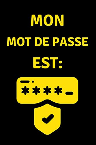 Mon Mot de Passe est: Carnet de bord de Mot de Passe, Pages alphabétisées pour protéger les informations relatives à votre nom d'utilisateur et à vos mots de passe personnels