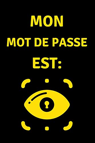 Mon Mot de Passe est: Carnet de bord de Mot de Passe, Pages alphabétisées pour protéger les informations relatives à votre nom d'utilisateur et à vos mots de passe personnels