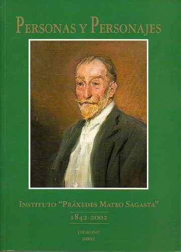 PERSONAS Y PERSONAJES. INSTITUTO PRÁXEDES MATEO SAGASTA 1842-2002. / APUNTES PARA LA HISTORIA DEL VIEJO INSTITUTO DE LOGROÑO.