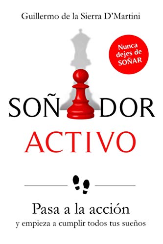 SOÑADOR ACTIVO: Pasa a la acción y empieza a cumplir todos tus sueños