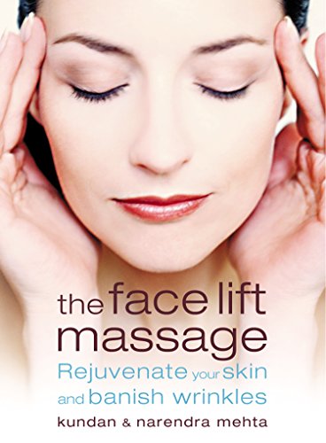 The Face Lift Massage: Rejuvenate Your Skin and Reduce Fine Lines and Wrinkles (English Edition)