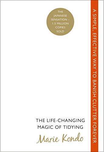 The Life-Changing Magic Of Tidying Up: A simple, effective way to banish clutter forever (Vermilion)