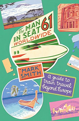 The Man in Seat 61 - Worldwide: A Guide to Train Travel Beyond Europe [Idioma Inglés]