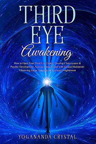 Third Eye Awakening: How to Open Your Third Eye Chakra, Develop Clairvoyance & Psychic Development. Activate Pineal Gland with Guided Meditation: Observing ... (Chakras Book 1) (English Edition)