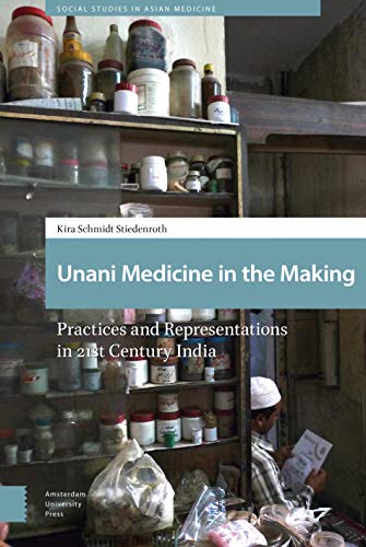 Unani Medicine in the Making: Practices and Representations in 21st-century India (Social Studies in Asian Medicine)