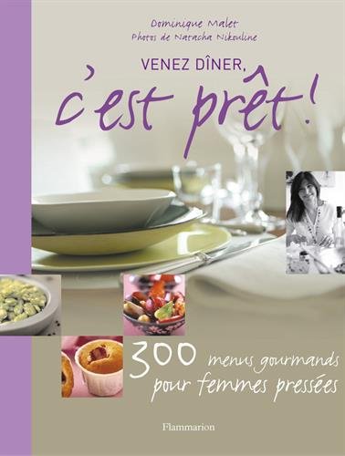 Venez diner, c'est pret ! - 300 menus gourmands pour gagner du temps (PRATIQUE (A))