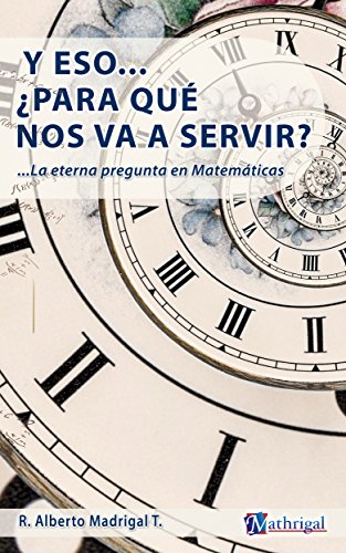 Y eso... ¿para qué nos va a servir?: La pregunta eterna en matemáticas