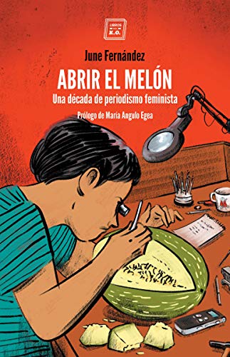 ABRIR EL MELON: Una década de periodismo feminista (VARIOS)