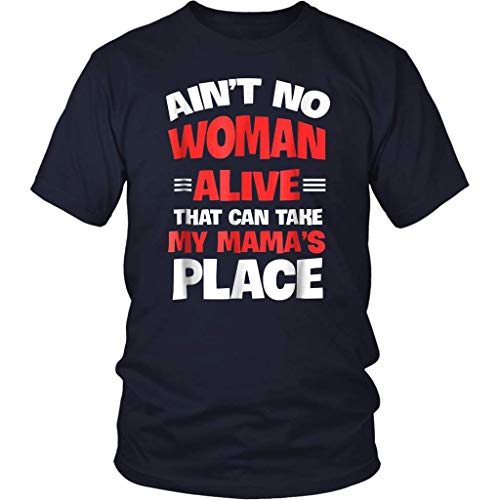 Ain't A Woman Alive That Could Take My Mama's Place Shirt Front Print T Shirt For Men and Women