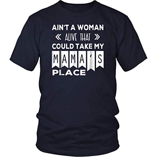 Ain't A Woman Alive That Could Take My Mama's Place T-Shrit Front Print T Shirt For Men and Women