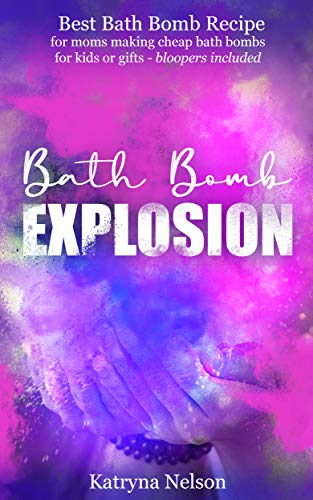 Bath Bomb Explosion: Best recipe for moms making cheap bath bombs for kids or gifts - bloopers included (English Edition)