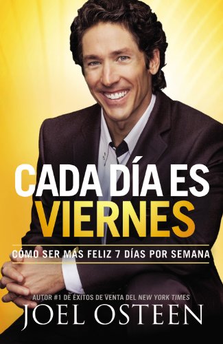 Cada Dia Es Viernes: Como Ser Mas Feliz 7 Dias Por Semana = Every Day a Friday