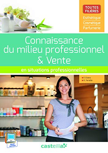 Connaissance du milieu professionnel & vente (2015) en situations professionne (CAP Esthétique: Toutes filières esthétique, cosmétique - Parfumerie)