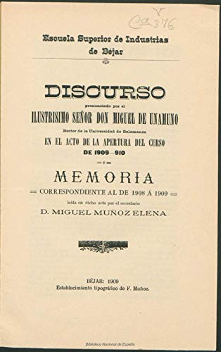 Discurso pronunciado por el ilustrísimo señor don Miguel de Unamuno, rector de la Universidad de Salamanca en el acto de la apertura del curso de 1909-10. Y Memoria correspondiente al de 1908 a 1909,