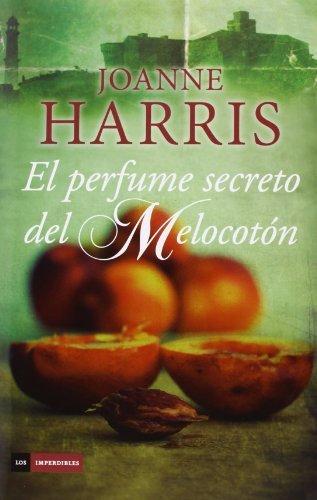 El perfume secreto del melocotón by Joanne Harris(1905-07-05)