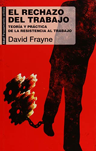 El rechazo del trabajo: Teoría y práctica de la resistencia al trabajo: 61 (Pensamiento crítico)