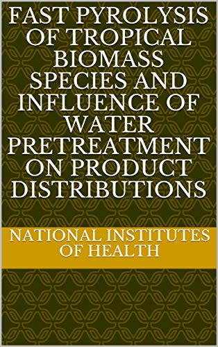 Fast Pyrolysis of Tropical Biomass Species and Influence of Water Pretreatment on Product Distributions (English Edition)