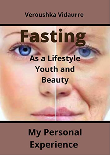 Fasting As a Lifestyle Youth and Beauty: My Personal Experience (English Edition)