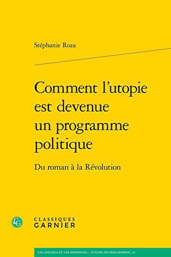 FRE-COMMENT LUTOPIE EST DEVENU: DU ROMAN À LA RÉVOLUTION (Les Anciens et les Modernes - Etudes de philosophie)