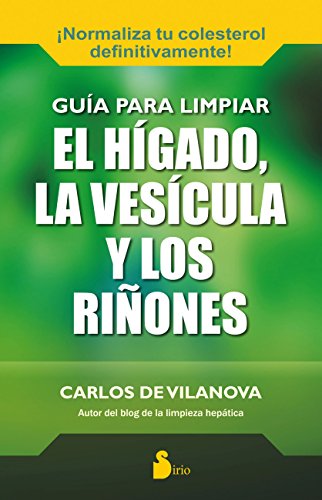 GUIA PARA LIMPIAR EL HIGADO, LA VESICULA Y LOS RIÑONES (2015)