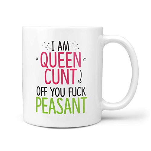 I Am Queen C UNT Off You F * ck Taza de cerámica para regalo de 10 oz de novedad campesina - Gifts & reg;